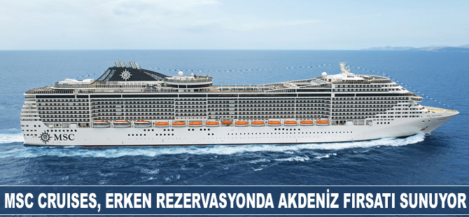 MSC Cruises, erken rezervasyonda Akdeniz fırsatı sunuyor