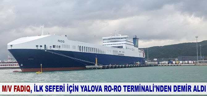 M/V FADIQ, Yalova Ro-Ro Terminali’nden demir aldı