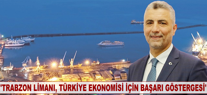 Ömer Bolat: Trabzon Limanı Türkiye ekonomisi için bir başarı göstergesi
