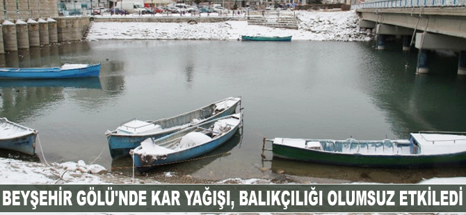 Beyşehir Gölü'nde kar yağışı, balıkçılığı olumsuz etkiledi