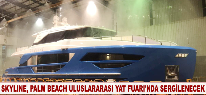 Skyline, Palm Beach Uluslararası Yat Fuarı'nda sergilenecek