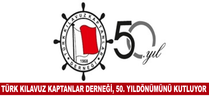 Türk Kılavuz Kaptanlar Derneği, 50. Kuruluş Yıldönümü'nü kutluyor