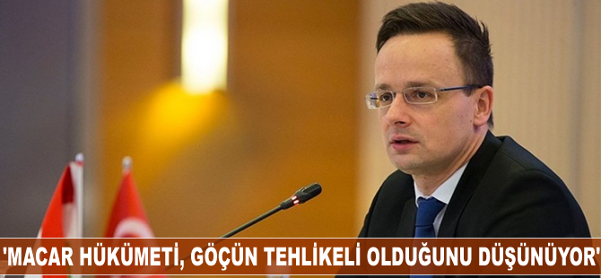 Peter Szijjarto: Macar hükümeti, göçün kötü ve tehlikeli olduğunu düşünüyor