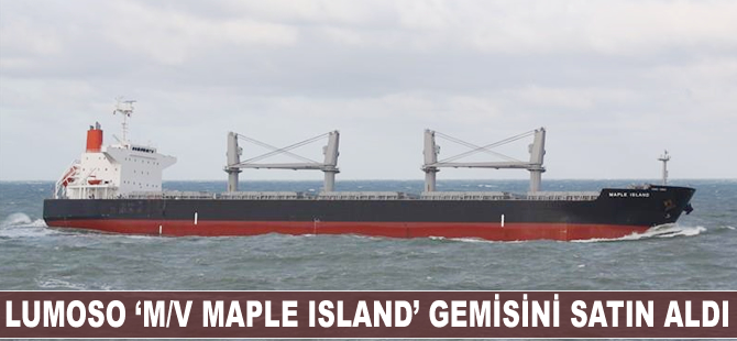 Lumoso ‘M/V Maple Island’ gemisini satın aldı