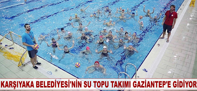 Karşıyaka Belediyesi'nin su topu takımı Gaziantep'te yarışacak