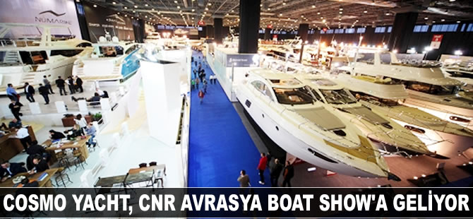 Cosmo Yacht, CNR Avrasya Boat Show'a geliyor