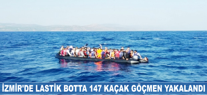 İzmir'de lastik botta 147 kaçak göçmen yakalandı