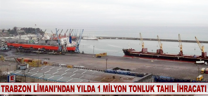 Trabzon Limanı'ndan yılda 1 milyon tonluk tahıl ihracatı
