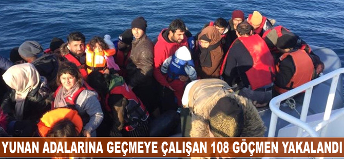 Yunan adalarına geçmeye çalışan 108 göçmen yakalandı