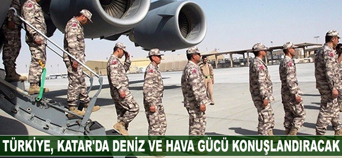 Türkiye, Katar'da deniz ve hava gücü konuşlandıracak