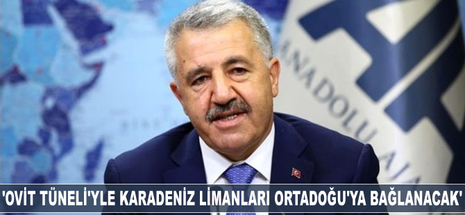 Ahmet Arslan: Ovit Tüneli'yle Karadeniz limanları Ortadoğu'ya bağlanacak