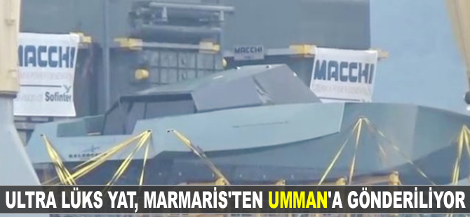Ultra lüks yat, Marmaris'ten Umman'a gönderiliyor
