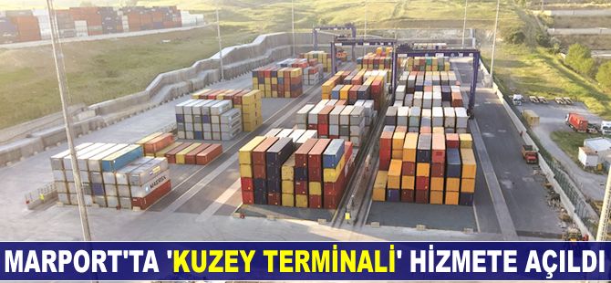 Marport’ta 'Kuzey Terminali' hizmete açıldı