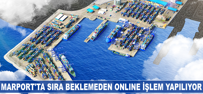 Marport'ta sıra beklemeden online işlem yapılıyor