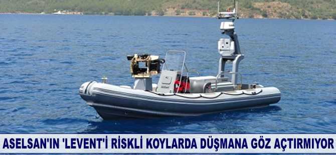 ASELSAN'ın "Levent"i riskli koylarda düşmana göz açtırmıyor