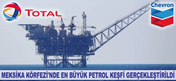 Total ve Chevron’dan Meksika Körfezi’nde en büyük petrol keşfi