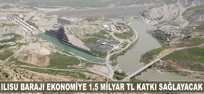 Ilısu Barajı ekonomiye 1.5 milyar TL katkı sağlayacak