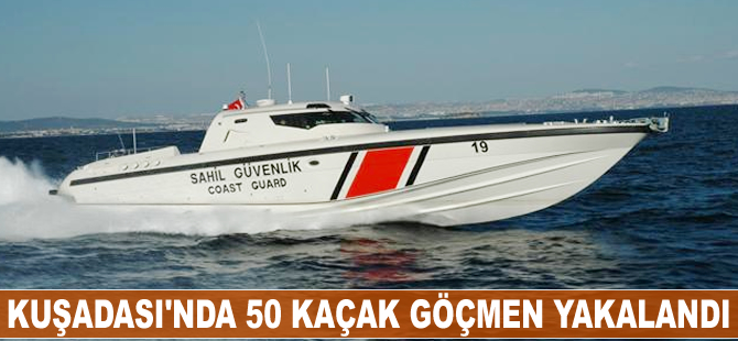 Kuşadası’nda 50 kaçak göçmen yakalandı