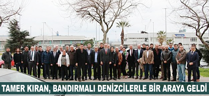 Tamer Kıran, Bandırmalı denizcilerle bir araya geldi