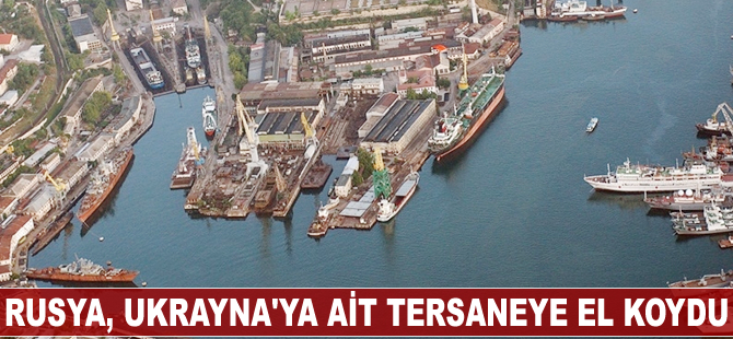 Rusya, Ukrayna'ya ait tersaneye el koydu