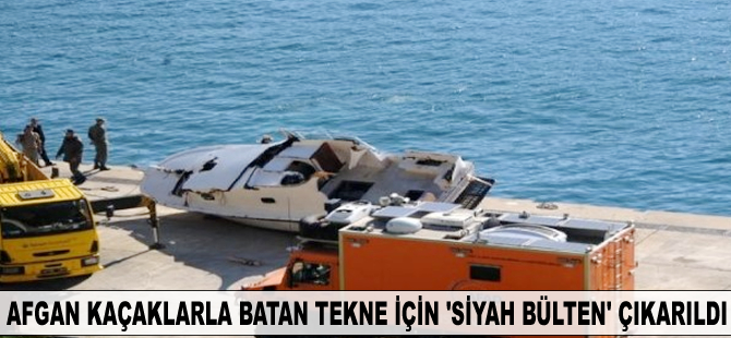 Afgan kaçaklarla batan tekne için 'siyah bülten' çıkarıldı