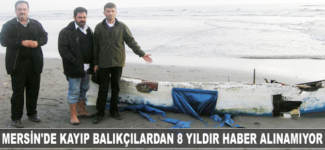 Mersin'de kayıp balıkçılardan sekiz yıldır haber alınamıyor