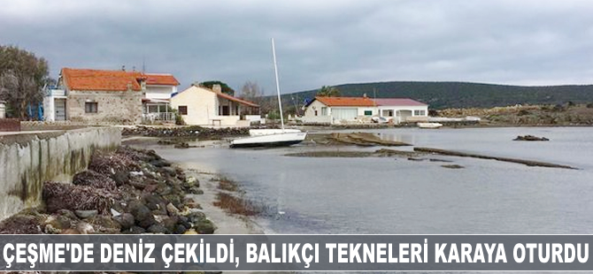 Çeşme'de deniz çekildi, balıkçı tekneleri karaya oturdu