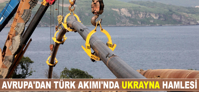 Avrupa'dan Türk Akımı'nda Ukrayna hamlesi