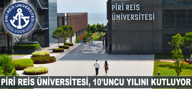 Pîrî Reis Üniversitesi 10'uncu yılını kutluyor