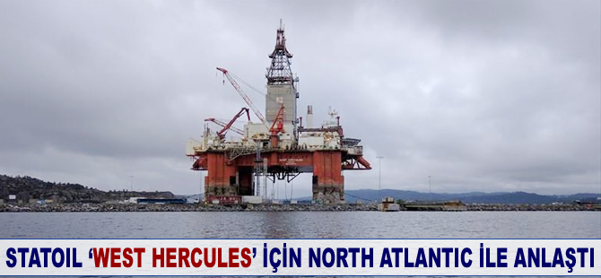 Statoil, ‘WEST HERCULES’ için North Atlantic ile anlaştı