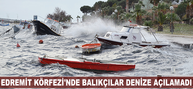Balıkçılar, Edremit Körfezi'nde denize açılamadı