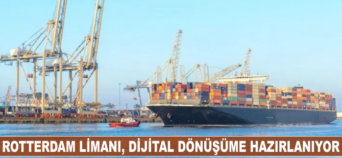 Rotterdam Limanı, dijital dönüşüme hazırlanıyor