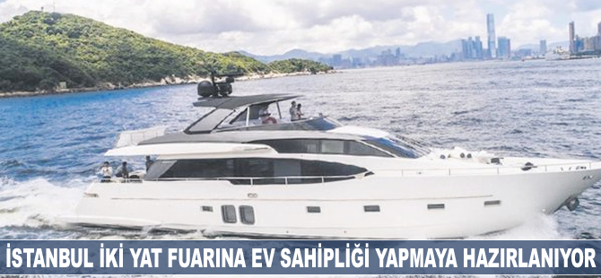 İstanbul iki yat fuarına ev sahipliği yapmaya hazırlanıyor