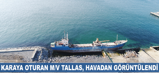 Karaya oturan M/V TALLAS, havadan görüntülendi