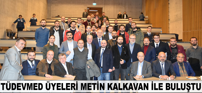 TÜDEVMED üyeleri Metin Kalkavan ile buluştu