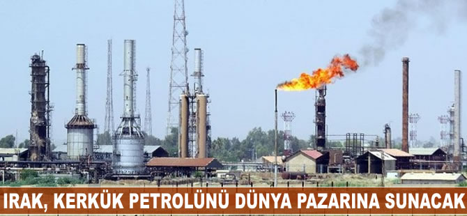 Irak, Kerkük petrolünü dünya pazarına sunacak