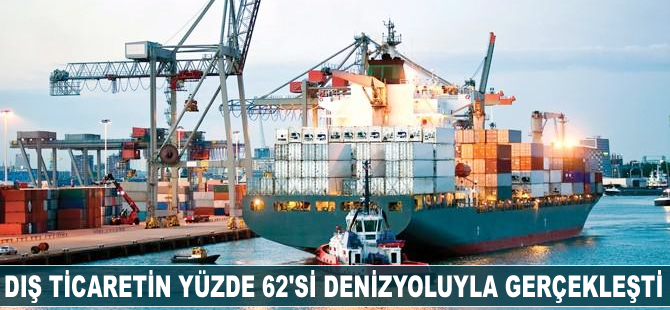 Dış ticaretin yüzde 62'si denizyoluyla gerçekleşti