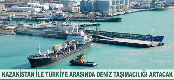 Kazakistan ile Türkiye arasında deniz taşımacılığı artacak