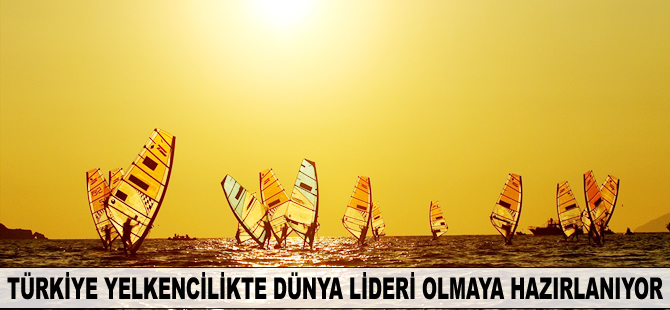 Türkiye yelkencilikte dünya lideri olmaya hazırlanıyor