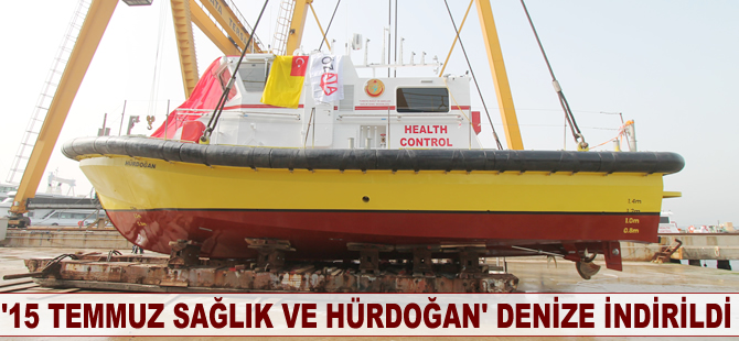 '15 Temmuz Sağlık ve Hürdoğan' servis hizmeti botu denize indirildi