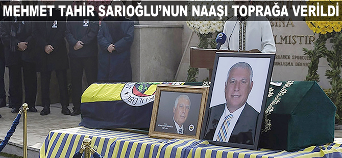 Mehmet Tahir Sarıoğlu son yolculuğuna uğurlandı