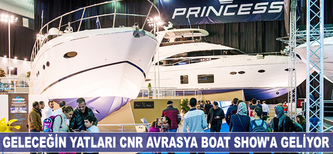 Geleceğin yatları CNR Avrasya Boat Show’a geliyor