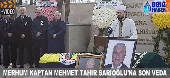 Merhum Kaptan Mehmet Sarıoğlu'na son veda