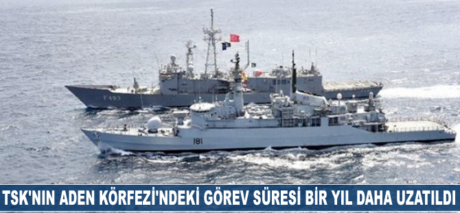 TSK'nın Aden Körfezi'ndeki görev süresi bir yıl daha uzatıldı