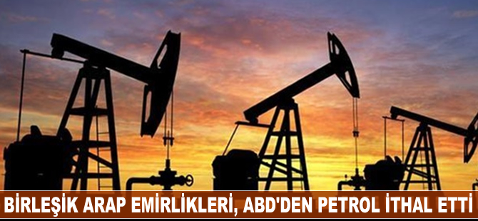 Birleşik Arap Emirlikleri, ABD'den petrol ithal etti