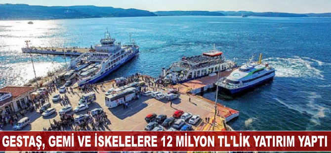 GESTAŞ, gemi ve iskelelere 12 milyon TL’lik yatırım yaptı