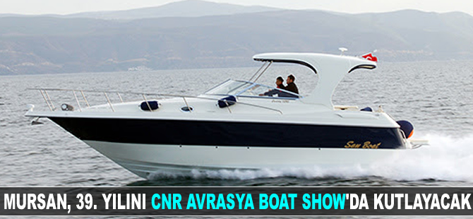 Mursan, 39. yılını CNR Avrasya Boat Show'da kutlayacak