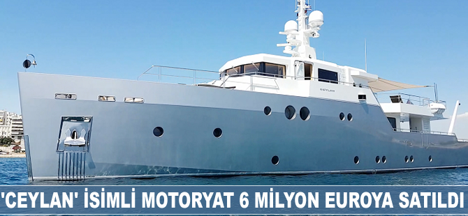 'Ceylan' isimli motoryat 6 milyon euroya satıldı