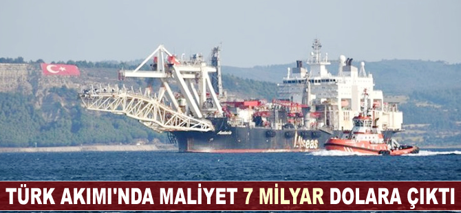 Türk Akımı'nda maliyet 7 milyar dolara çıktı