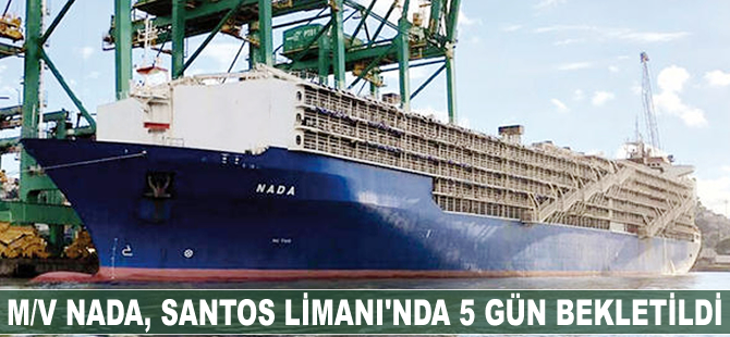 M/V NADA, Santos Limanı'nda beş gün bekletildi